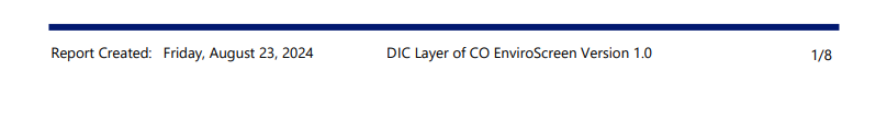 An example of an Environmental Justice Report footer that reads “Report Created: Friday, August 23, 2024” and “DIC Layer of CO EnviroScreen Version 1.0.” It also notes the footer is on page one of eight pages.