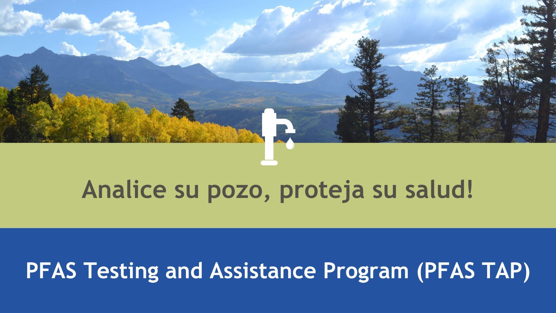 Analice su pozo, proteja su salud. Programa de Pruebas y Asistencia de PFAS (PFAS TAP, en inglés)