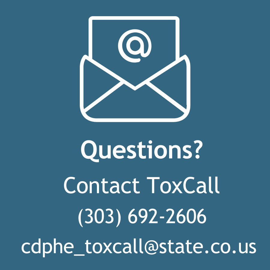 Contact ToxCall 303-692-2606 cdphe underscore toxcall at state dot co dot us