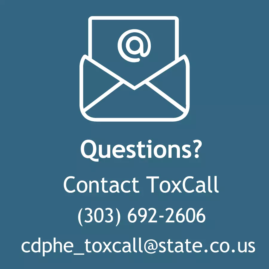 Contact ToxCall 303-692-2606 cdphe underscore toxcall at state dot co dot us