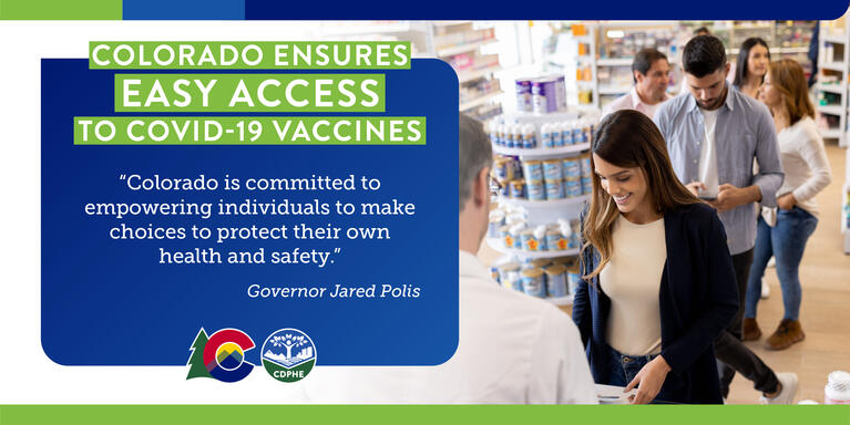 People wait in line at pharmacy; headline reads "Colorado Ensures easy access to COVID-19 vaccines" with quote from Gov. Polis "Colorado is committed to empowering individuals to make choices to protect their own health and safety."